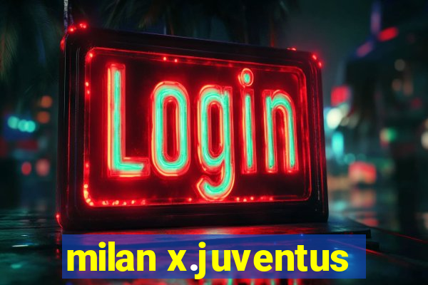 milan x.juventus