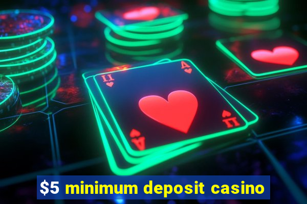 $5 minimum deposit casino