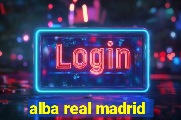 alba real madrid