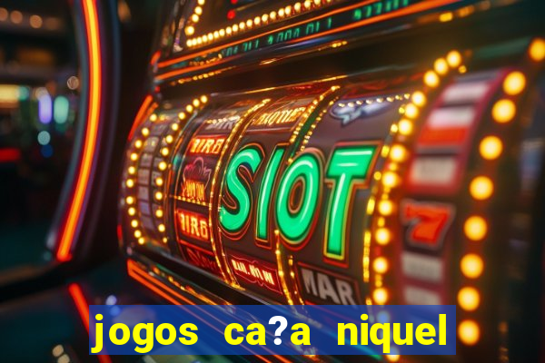 jogos ca?a niquel gratis para baixar