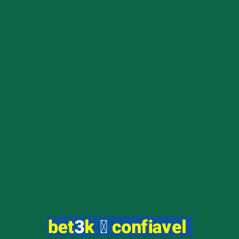 bet3k 茅 confiavel