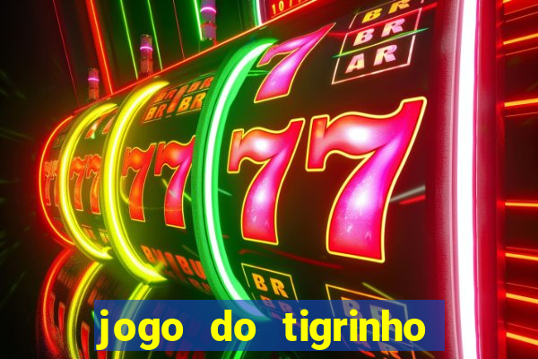 jogo do tigrinho dá dinheiro mesmo