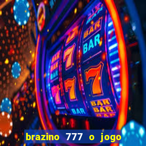 brazino 777 o jogo da galera