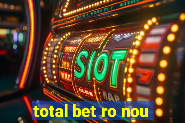 total bet ro nou