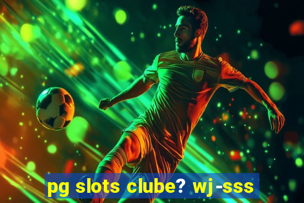 pg slots clube? wj-sss