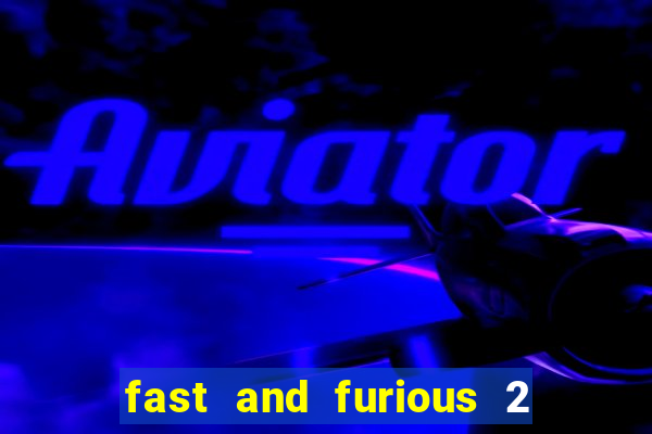 fast and furious 2 fast 2 furious 2003