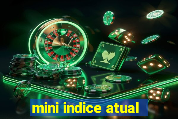 mini indice atual