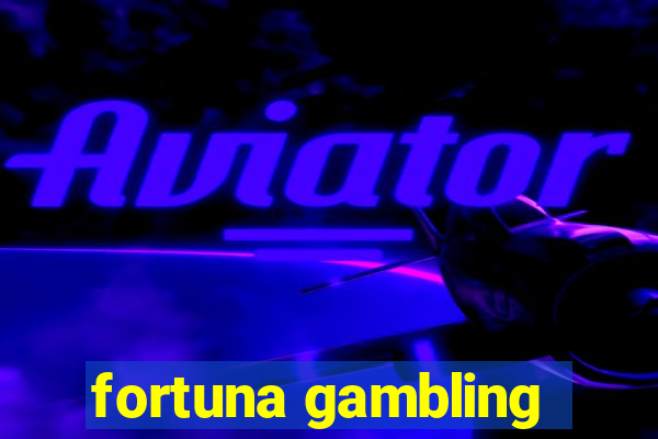 fortuna gambling