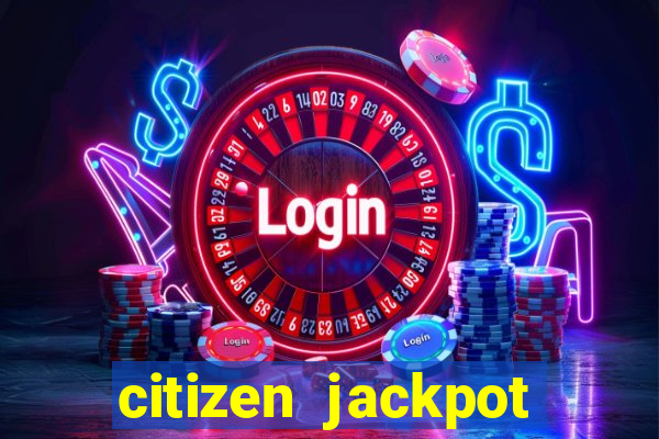 citizen jackpot slots machine