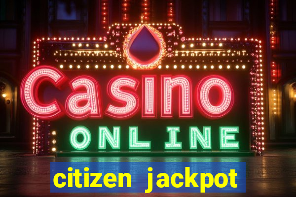 citizen jackpot slots machine