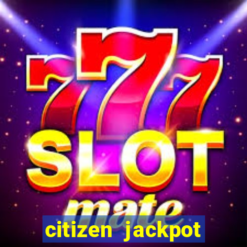 citizen jackpot slots machine