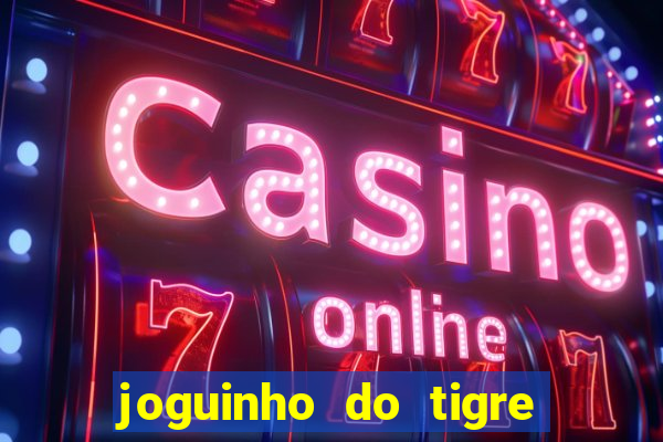 joguinho do tigre é confiável