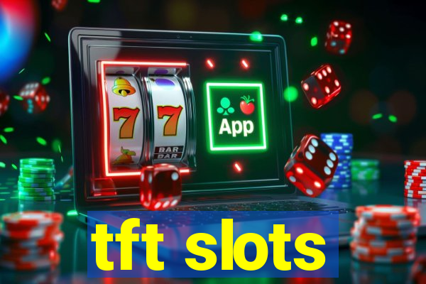 tft slots