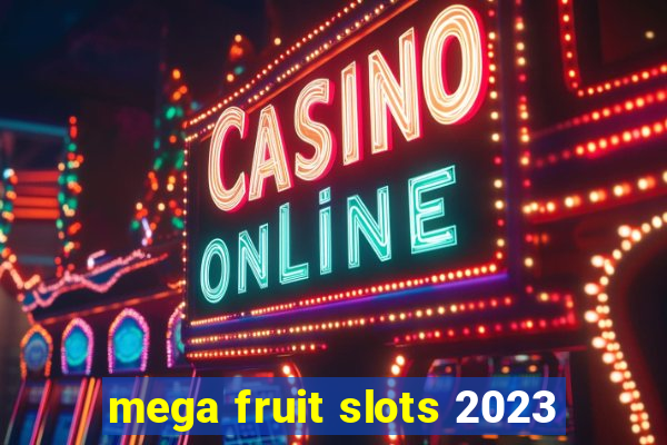 mega fruit slots 2023