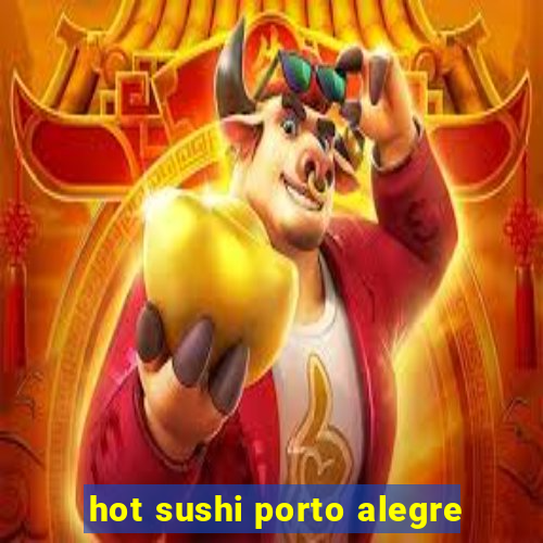 hot sushi porto alegre