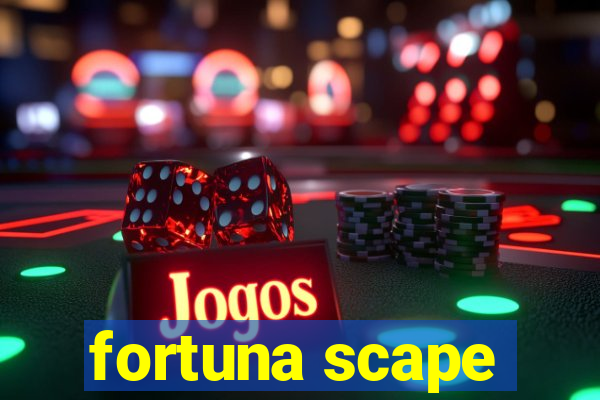 fortuna scape