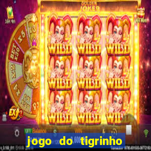 jogo do tigrinho com b?nus grátis no cadastro