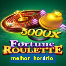 melhor horário para jogar fortune tiger hoje de tarde