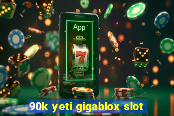 90k yeti gigablox slot