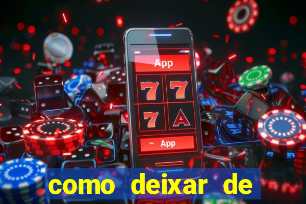 como deixar de jogar jogos de azar