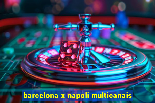 barcelona x napoli multicanais