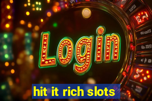 hit it rich slots