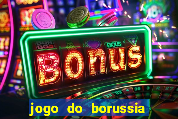 jogo do borussia dortmund ao vivo