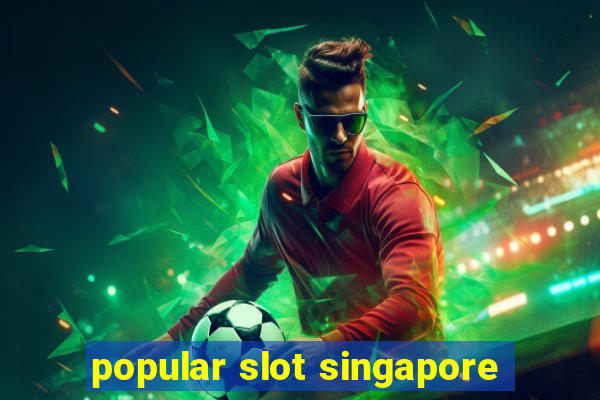 popular slot singapore