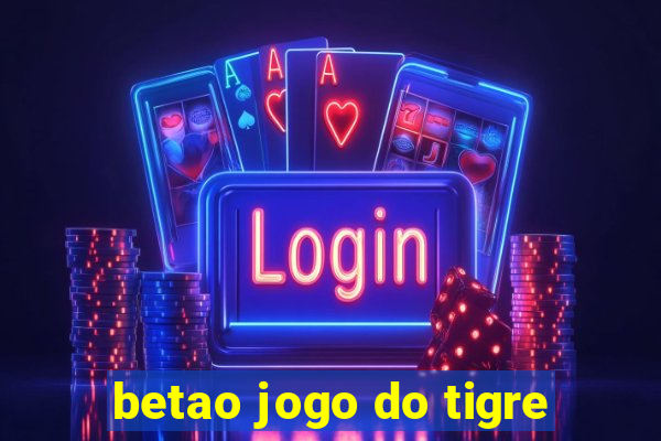 betao jogo do tigre