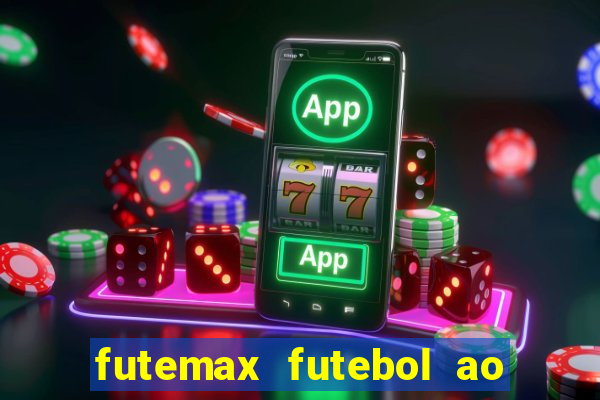 futemax futebol ao vivo atualizado