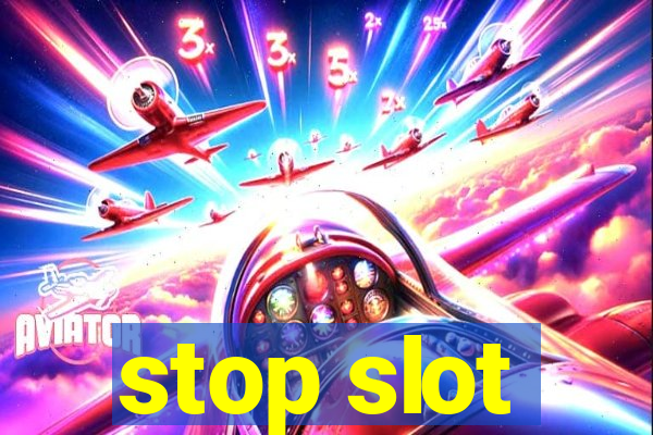 stop slot