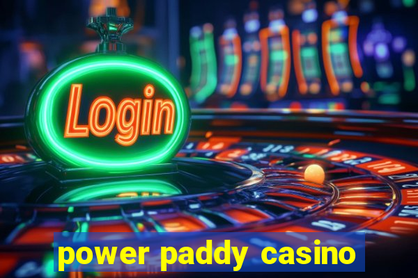 power paddy casino