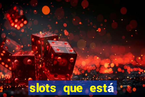 slots que está pagando agora