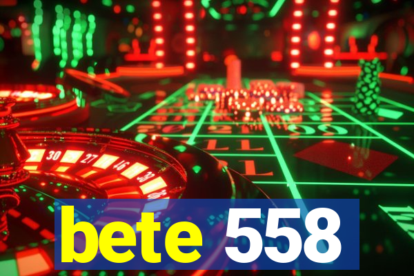 bete 558