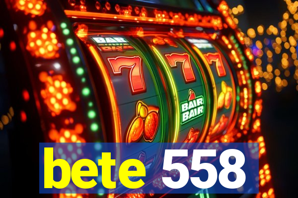 bete 558