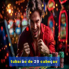 tubarão de 20 cabeças