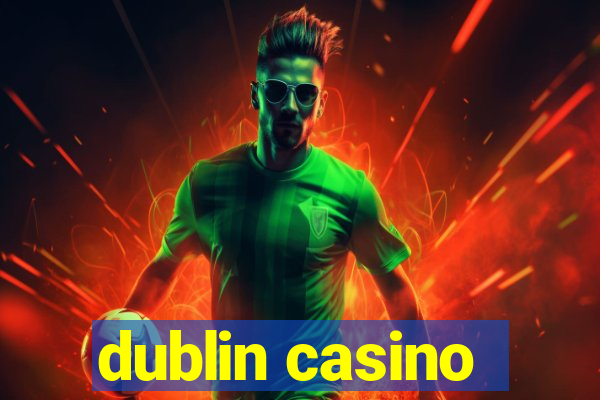 dublin casino