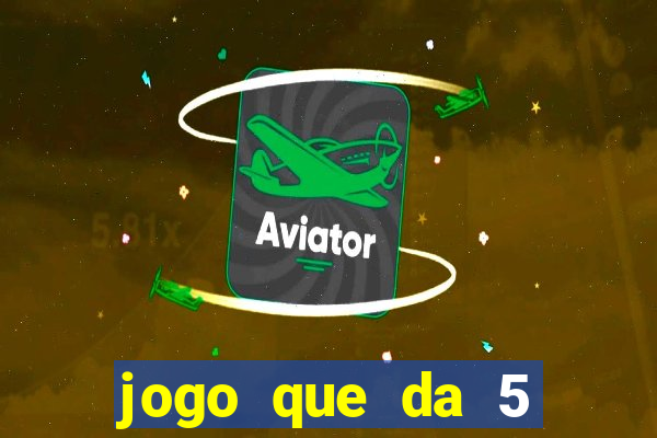 jogo que da 5 reais no cadastro