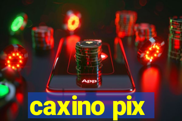 caxino pix