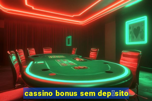 cassino bonus sem dep贸sito