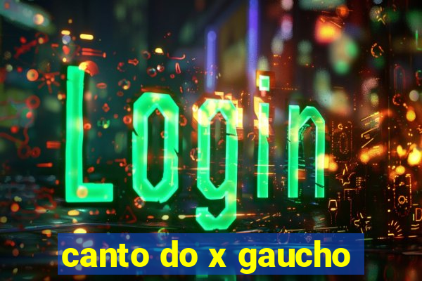 canto do x gaucho