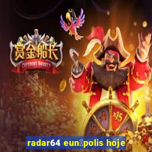 radar64 eun谩polis hoje