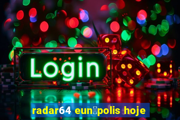 radar64 eun谩polis hoje