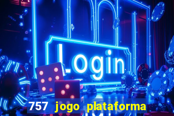 757 jogo plataforma paga mesmo