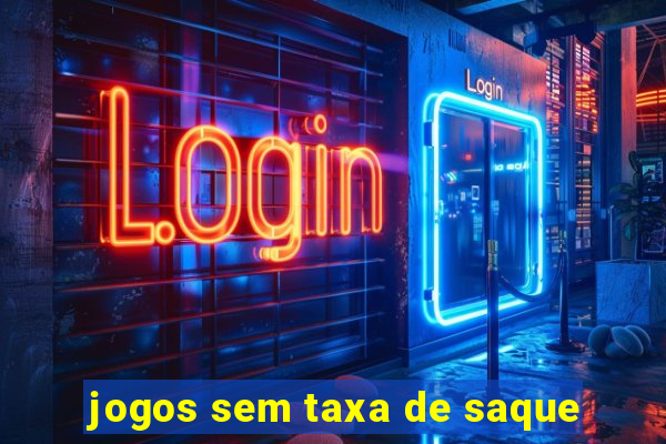 jogos sem taxa de saque