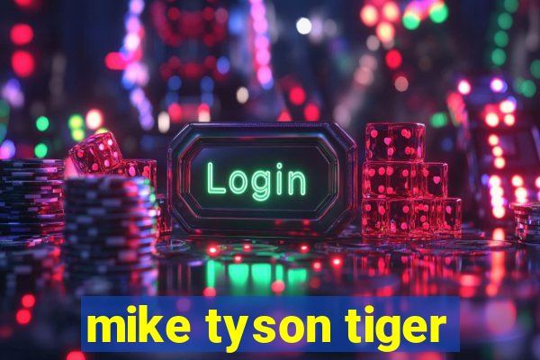 mike tyson tiger