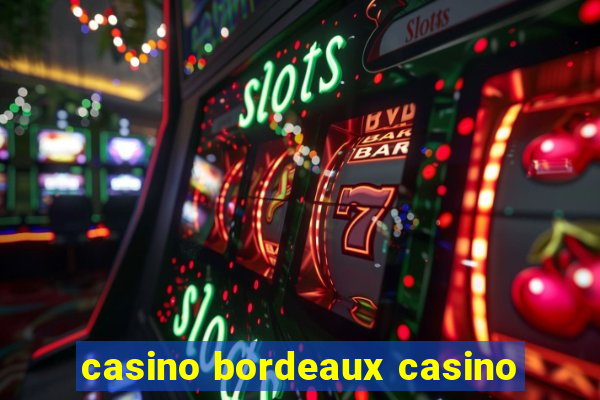 casino bordeaux casino