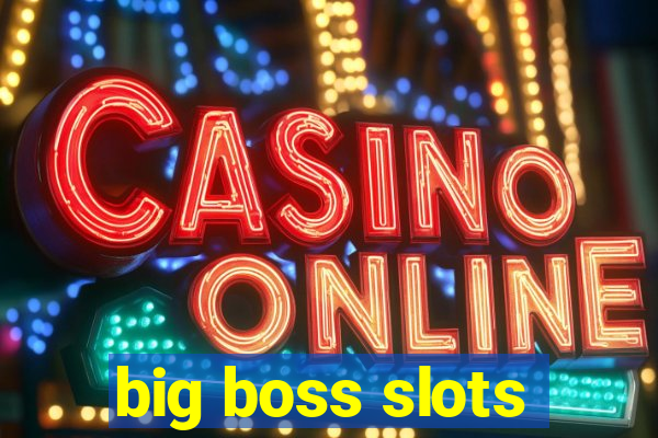 big boss slots