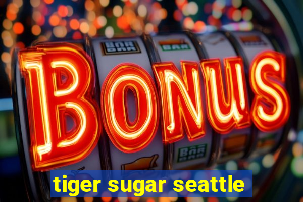 tiger sugar seattle