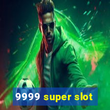 9999 super slot